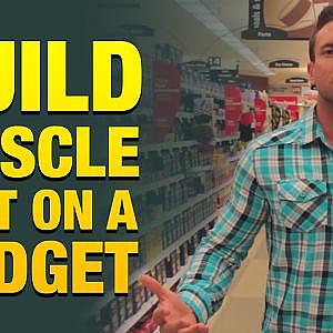 How To Build Muscle Fast On A Budget With Cheap Foods (Grocery Store Cheat Sheet!) -